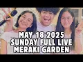 MERAKI GARDEN - MAY 18 2025 FULL VIDEO | MADAM TONYANG COVERS