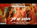 Download Lagu Jee Ni Karda (Audio) | Sardar Ka Grandson | Arjun Kapoor,Rakul Preet |Jass Manak,Manak -E ,Tanishk B