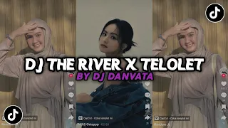 Download DJ THE RIVER X TELOLET SLOW KANE VIRAL TIKTOK BY DJ DANVATA MP3