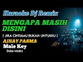 Lagu Mengapa Masih Disini -  Ajhay Pasma Karaoke DJ Remix Male Key