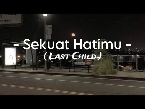Download MP3 Sekuat Hatimu - ( Last Child )