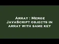 Array Merge JavaScript objects in array with same key