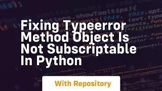 Fixing typeerror method object is not subscriptable in python