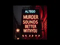 Download Lagu MURDER SOUNDS BETTER WITH YOU - (ALTÉGO MIX)
