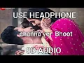 Lagu Channa Ve - 8D AUDIO | Bhoot - Part One: The Haunted Ship | Vicky K \u0026 Bhumi P | Akhil \u0026 Mansheel