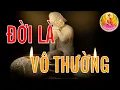 Lagu Đời Là Vô Thường Không Nghe Uổng Phí 1 Kiếp Người - Thuyết Pháp Hay - Phật Pháp Tâm