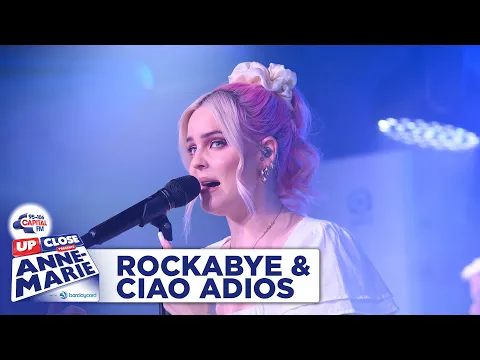 Download MP3 Anne-Marie - Rockabye & Ciao Adios | Live At Capital Up Close | Capital
