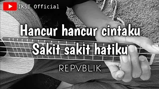 Download Hancur hancur cintaku || AKU TETAP CINTA - REPVBLIK Cover ukulele BY IKSI Official MP3