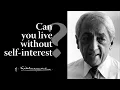 Lagu Can you live without self-interest? | Krishnamurti