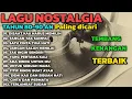 Lagu LAGU NOSTALGIA PALING DICARI || TEMBANG KENANGAN || LAGU KENANGAN TEMAN PERJALANAN || TAHUN 80-90 AN