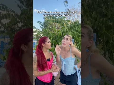 Aquela amiga que não sabe conjugar alguns verbos #turmadavalzinha
