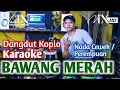 Download Lagu BAWANG MERAH KARAOKE - NADA CEWEK / PEREMPUAN - VERSI KOPLO MAHESA MUSIK - SUARA JERNIH  - NADA9