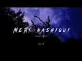 Download Lagu Meri Aashiqui [Slowed Reverb] | Aashiqui 2 | Palak Muchhal | Arijit Singh