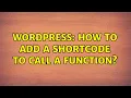 Wordpress How to add a shortcode to call a function