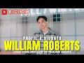 COMPLETE PROFILE BIOGRAPHY OF WILLIAM ROBERTS AGE RELIGION CAREER JOURNEY ETC