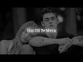 Hai Dil Ye Mera Full Song Slowed Reverb Arijit Singh RAFEY VIBES