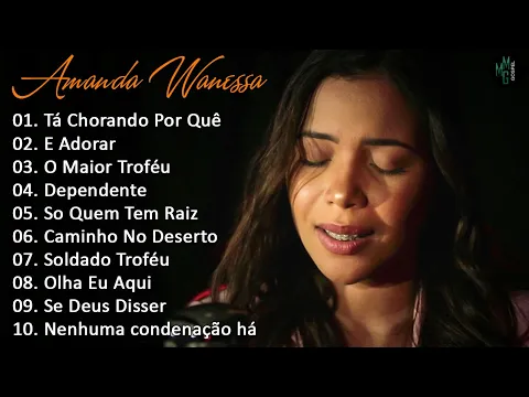 Download MP3 Amanda Wanessa - Tá Chorando Por Quê? É Adorar,... (Voz e Piano) Hinos evangélicos 2022