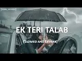 Lagu EK TERI TALAB MUJHE AISE LAGI``Song``{Slowed and Reverb}@Wasimusic24