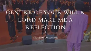 centre of your will u0026 lord make me a reflection the glory dome choir