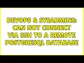 DevOps SysAdmins Can not connect via SSH to a remote Postgresql database 5 Solutions