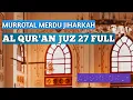 Lagu Murrotal Merdu irama Jiharkah Al- Quran Juz 27