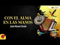 Con El Alma En Las Manos, Jesús Manuel, Video Letra - Sentir Vallenato