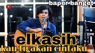 Download aku tertipu kediamanmu | ELKASIH - kau tigakan cinta ( amrinal rasadi cover ) MP3