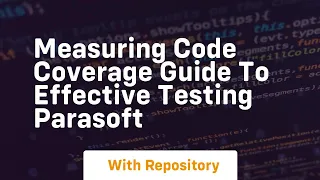 measuring code coverage guide to effective testing parasoft