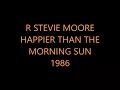 r. stevie moore ~ happier than the morning sun (1986)