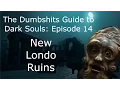 The Dumbshits Guide to Dark Souls New Londo Ruins