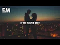 John K - If We Never Met (Lyrics)