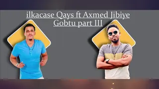 Ilkacase Qays Ft Axmed Jibiye Gobtu Part 3 Official Music Lyrics 
