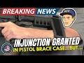 HUGE NEWS Injunction Granted in Pistol Brace Case BUT
