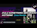 Download Lagu DJ Dulu Something Sekarang Nothing - Cuma Mantan || DJ Nial Rmx