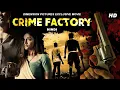 Download Lagu CRIME FACTORY New Hindi Movie | Bollywood Action Movie | New Movies | K K Binojee