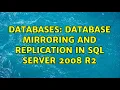 Databases Database Mirroring and Replication in SQL Server 2008 R2
