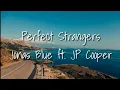 Download Lagu Perfect Strangers - Jonas Blue ft.  JP Cooper (Lyrics)