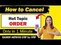 How To Cancel Hot Topic Order New Method Updated