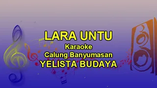 Download LARA UNTU KARAOKE Versi Calung Banyumasan || YELISTA Budaya MP3