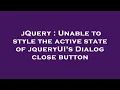 jQuery Unable to style the active state of jqueryUI s Dialog close button