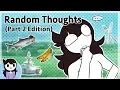 Random Thoughts Part 2 Edition