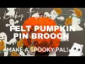 Kooky Easy Tutorial - Felt Pumpkin Pin Brooch in Minutes