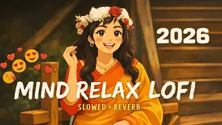  mind relax lofi song hindi slowed reverb song 2026 love mashup song 