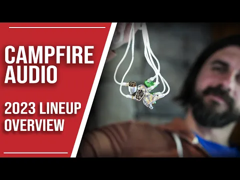Download MP3 Campfire Audio 2023 Lineup Overview