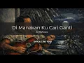 Lagu Di Manakan Ku Cari Ganti - Kahvara (Lyric Video)