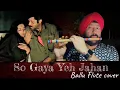 So Gaya Yeh Jahan BALLU FLUTE | COVER |