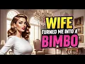 Wife Turned Me Into a Bimbo