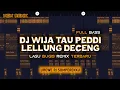 Download Lagu DJ WIJA TAU PEDDI LELLUNG DECENG - LAGU BUGIS UREWE RI SOMPEREKKU VIRAL DI TIKTOK TERBARU 2025
