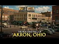 The Rise and Fall of the City That Put America on Wheels Akron Ohio