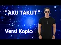 Download Lagu AKU TAKUT Repvblik versi koplo - Lirik